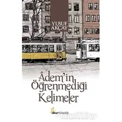 Ademin Öğrenmediği Kelimeler - Yusuf Akçay - Okur Kitaplığı