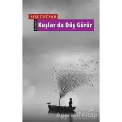 Kuşlar da Düş Görür - Ayşe Ünüvar - Okur Kitaplığı