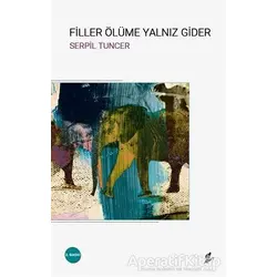Filler Ölüme Yalnız Gider - Serpil Tuncer - Okur Kitaplığı