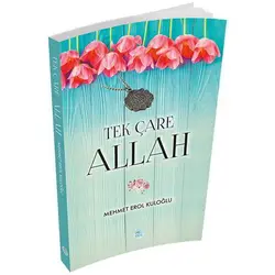 Tek Çare Allah - Mehmet Erol Kuloğlu - Maviçatı Yayınları