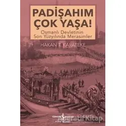 Padişahım Çok Yaşa! - Hakan T. Karateke - İş Bankası Kültür Yayınları