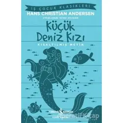 Küçük Deniz Kızı - Kısaltılmış Metin - Hans Christian Andersen - İş Bankası Kültür Yayınları