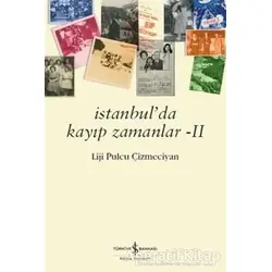 İstanbulda Kayıp Zamanlar 2 - Liji Pulcu Çizmeciyan - İş Bankası Kültür Yayınları