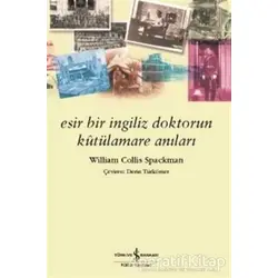 Esir Bir İngiliz Doktorun Kutülamare Anıları - William Collis Spackman - İş Bankası Kültür Yayınları