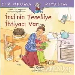İnci’nin Teselliye İhtiyacı Var - İlk Okuma Kitabım - Anna Wagenhoff - İş Bankası Kültür Yayınları
