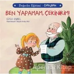 Ben Yapamam Çekinirim! - Değerler Eğitimi Özgüven - Ezgi Emel - İş Bankası Kültür Yayınları