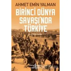 Birinci Dünya Savaşı’nda Türkiye - Ahmet Emin Yalman - İş Bankası Kültür Yayınları
