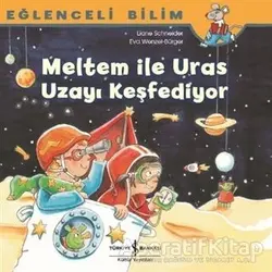 Meltem ile Uras Uzayı Keşfediyor - Eğlenceli Bilim - Maria Breuer - İş Bankası Kültür Yayınları