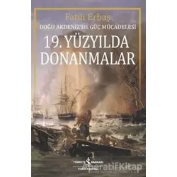 19. Yüzyılda Donanmalar - Fatih Erbaş - İş Bankası Kültür Yayınları
