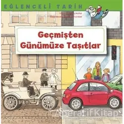 Geçmişten Günümüze Taşıtlar - Eğlenceli Tarih - Christa Holtei - İş Bankası Kültür Yayınları