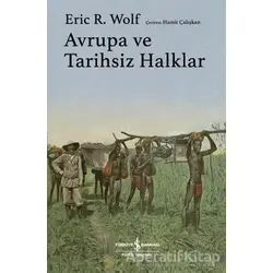 Avrupa ve Tarihsiz Halklar - Eric R. Wolf - İş Bankası Kültür Yayınları