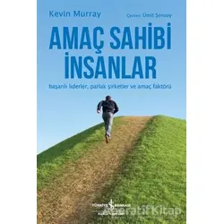 Amaç Sahibi İnsanlar - Kevin Murray - İş Bankası Kültür Yayınları