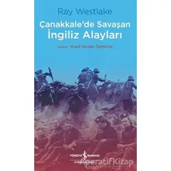 Çanakkalede Savaşan İngiliz Alayları - Ray Westlake - İş Bankası Kültür Yayınları