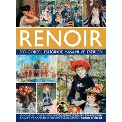 Renoir - 500 Görsel Eşliğinde Yaşamı ve Eserleri - Susie Hodge - İş Bankası Kültür Yayınları