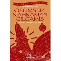 Ölümsüz Kahraman Gılgamış (Kısaltılmış Metin) - Kolektif - İş Bankası Kültür Yayınları