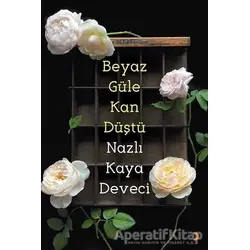 Beyaz Güle Kan Düştü - Nazlı Kaya Deveci - Cinius Yayınları