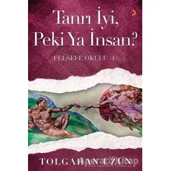 Tanrı İyi, Peki Ya İnsan? - Felsefe Okulu 1 - Tolgahan Uzun - Cinius Yayınları