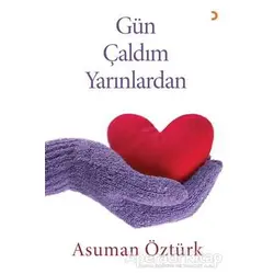 Gün Çaldım Yarınlardan - Asuman Öztürk - Cinius Yayınları