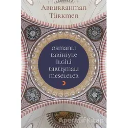 Osmanlı Tarihiyle İlgili Tartışmalı Meseleler - Abdurrahman Türkmen - Cinius Yayınları