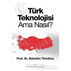 Türk Teknolojisi Ama Nasıl? - Bahattin Türetken - Cinius Yayınları
