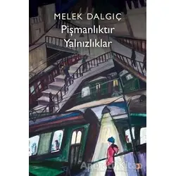 Pişmanlıktır Yalnızlıklar - Melek Dalgıç - Cinius Yayınları