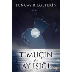 Timuçin ve Ay Işığı - Tuncay Bilgetekin - Cinius Yayınları