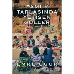 Pamuk Tarlasında Yetişen Güller - Emre Uğur - Cinius Yayınları