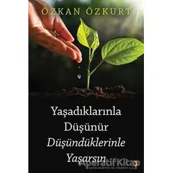 Yaşadıklarınla Düşünür Düşündüklerinle Yaşarsın - Özkan Özkurt - Cinius Yayınları
