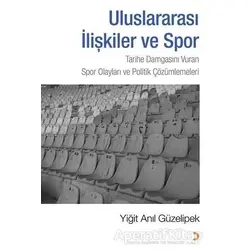 Uluslararası İlişkiler ve Spor - Yiğit Anıl Güzelipek - Cinius Yayınları