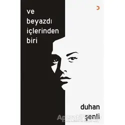 Ve Beyazdı İçlerinden Biri - Duhan Şenli - Cinius Yayınları