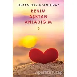 Benim Aşktan Anladığım - Leman Nazlıcan Kiraz - Cinius Yayınları