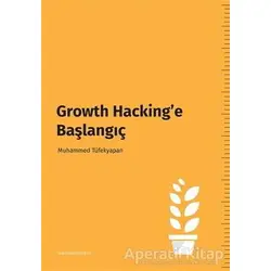 Growth Hacking’e Başlangıç - Muhammed Tüfekyapan - Cinius Yayınları