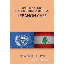 United Nations Peacekeeping Operations: Lebanon Case - Orhan Göktepe - Cinius Yayınları