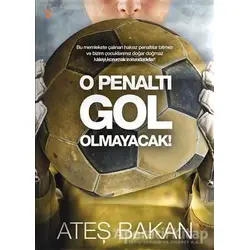 O Penaltı Gol Olmayacak! - Ateş Bakan - Cinius Yayınları