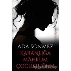 Karanlığa Mahkum Çocukluğum - Ada Sönmez - Cinius Yayınları