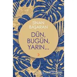 Dün, Bugün, Yarın... - Sinan Başaran - Cinius Yayınları