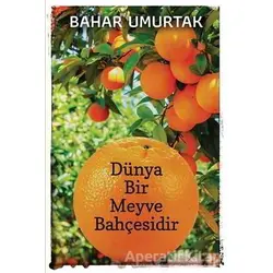 Dünya Bir Meyve Bahçesidir - Bahar Umurtak - Cinius Yayınları