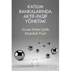 Katılım Bankalarında Aktif-Pasif Yönetimi - Arzum Erken Çelik - Cinius Yayınları