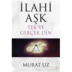 İlahi Aşk Tek ve Gerçek Din - Murat Uz - Cinius Yayınları