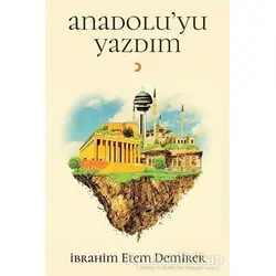 Anadoluyu Yazdım - İbrahim Etem Demirer - Cinius Yayınları