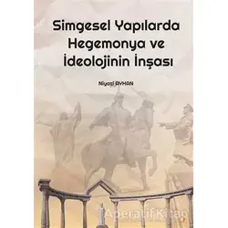 Simgesel Yapılarda Hegemonya ve İdeolojinin İnşası - Niyazi Ayhan - Cinius Yayınları