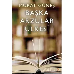 Başka Arzular Ülkesi - Murat Güneş - Cinius Yayınları