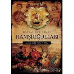 Kafkas Tarihinde Hamşioğulları - Zafer Şenol - Cinius Yayınları