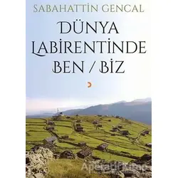 Dünya Labirentinde Ben / Biz - Sabahattin Gencal - Cinius Yayınları