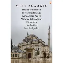 Hassa Baş Mimarları El-Hac Mustafa Ağa, Kara Ahmet Ağa ve Mehmed Tahir Ağa’nın Döneminde İstanbul’da
