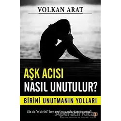 Aşk Acısı Nasıl Unutulur? - Volkan Arat - Cinius Yayınları
