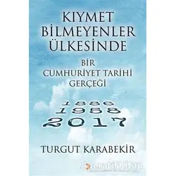 Kıymet Bilmeyenler Ülkesinde Bir Cumhuriyet Tarihi Gerçeği - Turgut Karabekir - Cinius Yayınları