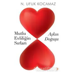 Mutlu Evliliğin Sırları - Aşkın Doğuşu - N. Ufuk Kocamaz - Cinius Yayınları