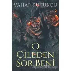 O Çileden Sor Beni - Vahap Kütükçü - Cinius Yayınları