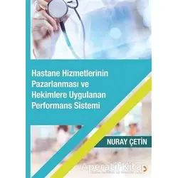 Hastane Hizmetlerinin Pazarlanması ve Hekimlere Uygulanan Performans Sistemi